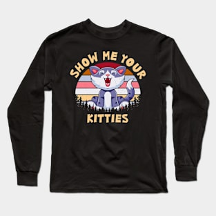 Show Me Your Kitties Long Sleeve T-Shirt